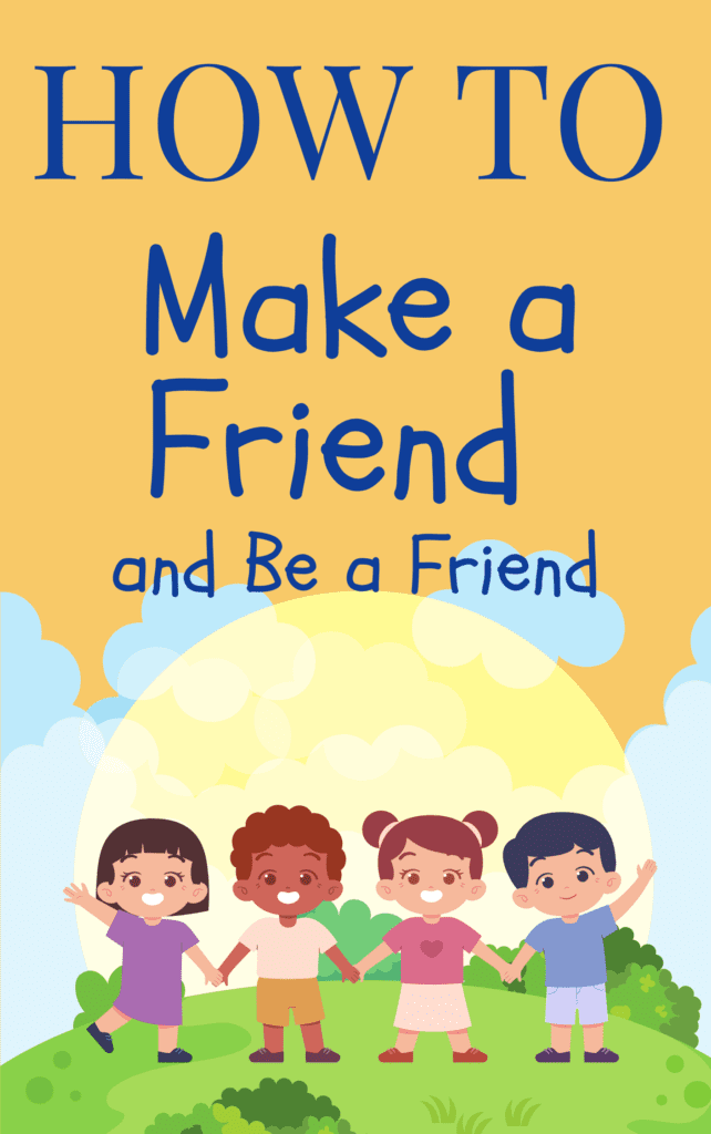 How To Make A Friend And Be A Friend